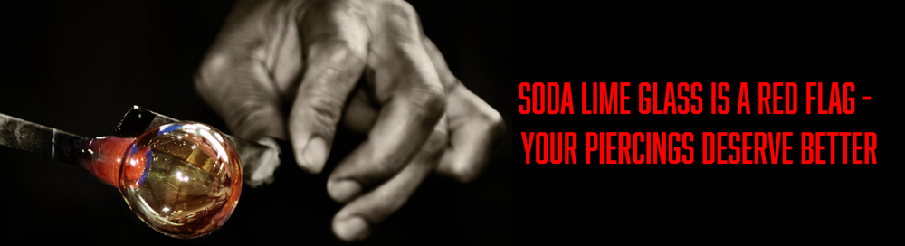 hand glass being worked on with a hand and a caption about soda lime glass being a problem for your piercings